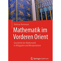 Mathematik im Vorderen Orient: Geschichte der Mathematik in Alt?gypten und Mesop [Paperback]