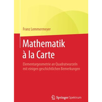 Mathematik ? la Carte: Elementargeometrie an Quadratwurzeln mit einigen geschich [Paperback]