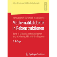 Mathematikdidaktik in Rekonstruktionen: Band 2: Didaktische Konzeptionen und mat [Paperback]