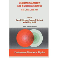 Maximum Entropy and Bayesian Methods: Boise, Idaho, USA, 1997 Proceedings of the [Paperback]