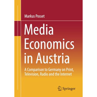 Media Economics in Austria: A Comparison to Germany on Print, Television, Radio  [Paperback]