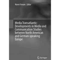 Media Transatlantic: Developments in Media and Communication Studies between Nor [Paperback]