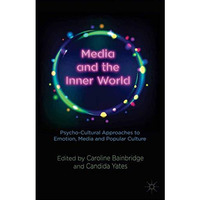 Media and the Inner World: Psycho-cultural Approaches to Emotion, Media and Popu [Paperback]