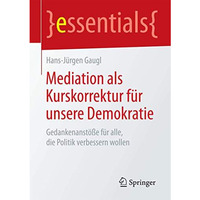 Mediation als Kurskorrektur f?r unsere Demokratie: Gedankenanst??e f?r alle, die [Paperback]