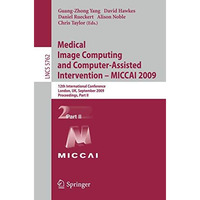 Medical Image Computing and Computer-Assisted Intervention -- MICCAI 2009: 12th  [Paperback]