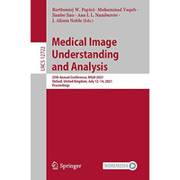 Medical Image Understanding and Analysis: 25th Annual Conference, MIUA 2021, Oxf [Paperback]