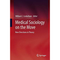 Medical Sociology on the Move: New Directions in Theory [Hardcover]