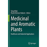 Medicinal and Aromatic Plants: Healthcare and Industrial Applications [Paperback]