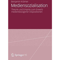 Mediensozialisation: Theorie und Empirie zum Erwerb medienbezogener Dispositione [Paperback]