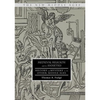 Medieval Religion and its Anxieties: History and Mystery in the Other Middle Age [Paperback]