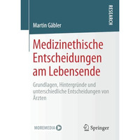 Medizinethische Entscheidungen am Lebensende: Grundlagen, Hintergr?nde und unter [Paperback]