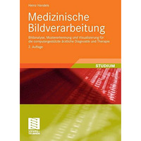 Medizinische Bildverarbeitung: Bildanalyse, Mustererkennung und Visualisierung f [Paperback]