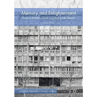 Memory and Enlightenment: Cultural Afterlives of the Long Eighteenth Century [Paperback]