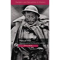 Men of War: Masculinity and the First World War in Britain [Paperback]