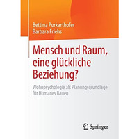 Mensch und Raum, eine gl?ckliche Beziehung?: Wohnpsychologie als Planungsgrundla [Paperback]