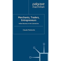 Merchants, Traders, Entrepreneurs: Indian Business in the Colonial Era [Paperback]