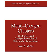 Metal-Oxygen Clusters: The Surface and Catalytic Properties of Heteropoly Oxomet [Hardcover]