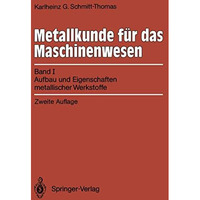 Metallkunde f?r das Maschinenwesen: Band I, Aufbau und Eigenschaften metallische [Paperback]