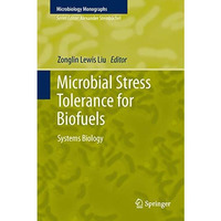 Microbial Stress Tolerance for Biofuels: Systems Biology [Hardcover]