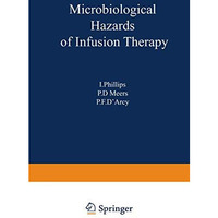 Microbiological Hazards of Infusion Therapy: Proceedings of an International Sym [Paperback]