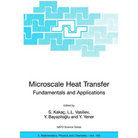 Microscale Heat Transfer - Fundamentals and Applications: Proceedings of the NAT [Paperback]