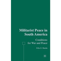 Militarist Peace in South America: Conditions for War and Peace [Hardcover]