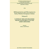 Millenarianism and Messianism in Early Modern European Culture: Volume II. Catho [Paperback]