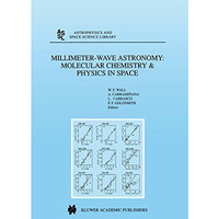 Millimeter-Wave Astronomy: Molecular Chemistry & Physics in Space: Proceedin [Hardcover]