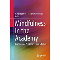 Mindfulness in the Academy: Practices and Perspectives from Scholars [Hardcover]