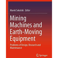 Mining Machines and Earth-Moving Equipment: Problems of Design, Research and Mai [Paperback]