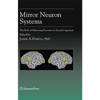 Mirror Neuron Systems: The Role of Mirroring Processes in Social Cognition [Hardcover]