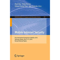 Mobile Internet Security: First International Symposium, MobiSec 2016, Taichung, [Paperback]