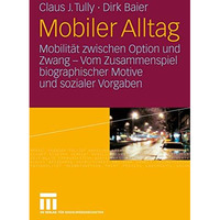 Mobiler Alltag: Mobilit?t zwischen Option und Zwang - Vom Zusammenspiel biograph [Hardcover]