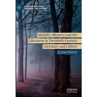 Mobility, Memory and the Lifecourse in Twentieth-Century Literature and Culture [Hardcover]