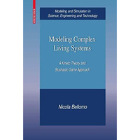 Modeling Complex Living Systems: A Kinetic Theory and Stochastic Game Approach [Hardcover]