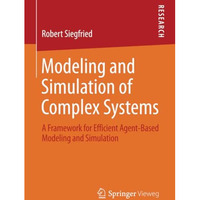 Modeling and Simulation of Complex Systems: A Framework for Efficient Agent-Base [Paperback]