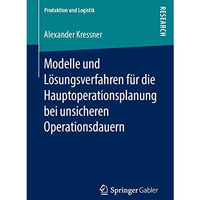 Modelle und L?sungsverfahren f?r die Hauptoperationsplanung bei unsicheren Opera [Paperback]