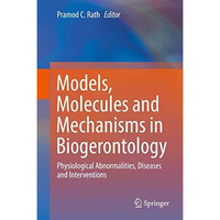 Models, Molecules and Mechanisms in Biogerontology: Physiological Abnormalities, [Hardcover]