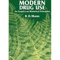 Modern Drug use: An Enquiry on Historical Principles [Paperback]