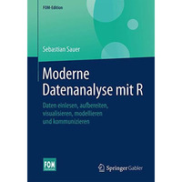 Moderne Datenanalyse mit R: Daten einlesen, aufbereiten, visualisieren, modellie [Paperback]