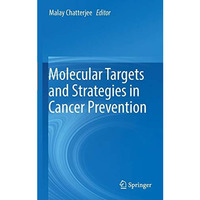 Molecular Targets and Strategies in Cancer Prevention [Hardcover]