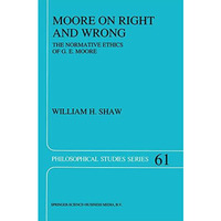 Moore on Right and Wrong: The Normative Ethics of G.E. Moore [Hardcover]