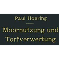 Moornutzung und Torfverwertung mit besonderer Ber?cksichtigung der Trockendestil [Paperback]