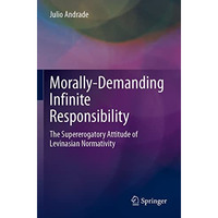 Morally-Demanding Infinite Responsibility: The Supererogatory Attitude of Levina [Paperback]