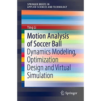 Motion Analysis of Soccer Ball: Dynamics Modeling, Optimization Design and Virtu [Paperback]