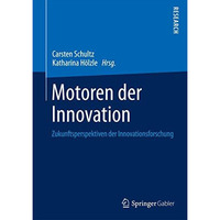 Motoren der Innovation: Zukunftsperspektiven der Innovationsforschung [Hardcover]