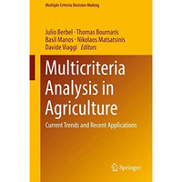 Multicriteria Analysis in Agriculture: Current Trends and Recent Applications [Hardcover]