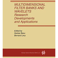 Multidimensional Filter Banks and Wavelets: Research Developments and Applicatio [Paperback]