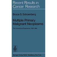 Multiple Primary Malignant Neoplasms: The Connecticut Experience, 19351964 [Paperback]