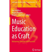 Music Education as Craft: Reframing Theories and Practices [Paperback]